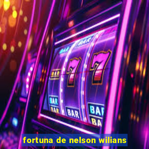 fortuna de nelson wilians